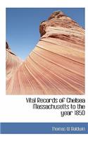Vital Records of Chelsea Massachusetts to the Year 1850