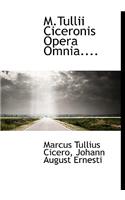M.Tullii Ciceronis Opera Omnia....
