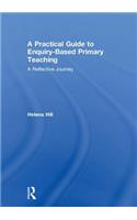 A Practical Guide to Enquiry-Based Primary Teaching: A Reflective Journey