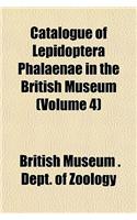 Catalogue of Lepidoptera Phalaenae in the British Museum (Volume 4)