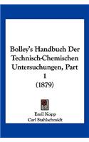 Bolley's Handbuch Der Technisch-Chemischen Untersuchungen, Part 1 (1879)