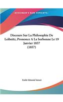 Discours Sur La Philosophie de Leibnitz, Prononce a la Sorbonne Le 19 Janvier 1857 (1857)