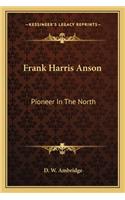 Frank Harris Anson: Pioneer In The North(English)