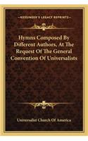 Hymns Composed By Different Authors, At The Request Of The General Convention Of Universalists: (English)