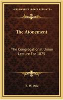 The Atonement: The Congregational Union Lecture for 1875