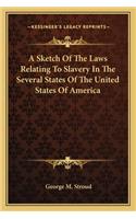 A Sketch Of The Laws Relating To Slavery In The Several States Of The United States Of America
