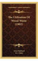 The Utilization Of Wood-Waste (1902)