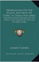 Observations On The Rights And Duty Of Juries, In Trials For Libels