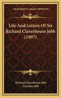 Life And Letters Of Sir Richard Claverhouse Jebb (1907)