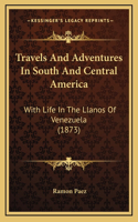 Travels and Adventures in South and Central America: With Life in the Llanos of Venezuela (1873)