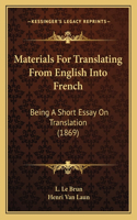 Materials For Translating From English Into French: Being A Short Essay On Translation (1869)