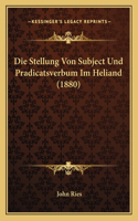 Die Stellung Von Subject Und Pradicatsverbum Im Heliand (1880)