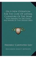 On A New Operation For The Cure Of Lateral Curvature Of The Spine: With Remarks On The Causes And Nature Of That Disease (1841)(English)
