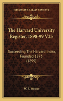 The Harvard University Register, 1898-99 V25