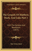 The Gospels Of Matthew, Mark, And Luke Part 1: With The Epistles And Revelation (1875)