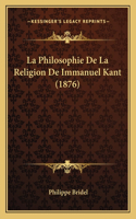 La Philosophie De La Religion De Immanuel Kant (1876)