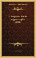 A Pragmatica Sanctio Magyarorszagban (1881)