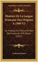 Histoire De La Langue Francaise Des Origines A 1900 V5