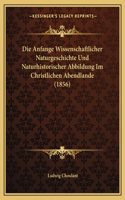 Anfange Wissenschaftlicher Naturgeschichte Und Naturhistorischer Abbildung Im Christlichen Abendlande (1856)