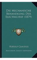 Die Mechanische Behandlung Der Electricitat (1879): (German)