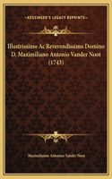 Illustrissimo Ac Reverendissimo Domino D. Maximiliano Antonio Vander Noot (1743)