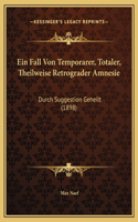 Ein Fall Von Temporarer, Totaler, Theilweise Retrograder Amnesie