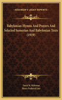 Babylonian Hymns And Prayers And Selected Sumerian And Babylonian Texts (1919)