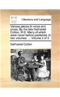 Various Pieces in Verse and Prose. by the Late Nathaniel Cotton, M.D. Many of Which Were Never Before Published. in Two Volumes. ... Volume 2 of 2