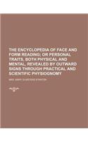 The Encyclopedia of Face and Form Reading; Or Personal Traits, Both Physical and Mental, Revealed by Outward Signs Through Practical and Scientific Physiognomy: (English)