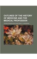 Outlines of the History of Medicine and the Medical Profession