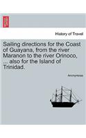 Sailing Directions for the Coast of Guayana, from the River Maranon to the River Orinoco, ... Also for the Island of Trinidad.