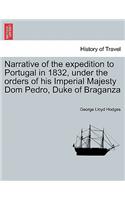 Narrative of the Expedition to Portugal in 1832, Under the Orders of His Imperial Majesty Dom Pedro, Duke of Braganza
