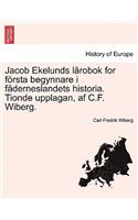 Jacob Ekelunds L Robok for F Rsta Begynnare I F Derneslandets Historia. Tionde Upplagan, AF C.F. Wiberg.: (Swedish)