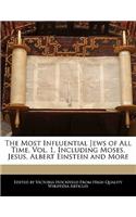 The Most Influential Jews of All Time, Vol. 1, Including Moses, Jesus, Albert Einstein and More