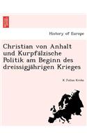 Christian Von Anhalt Und Kurpfa Lzische Politik Am Beginn Des Dreissigja Hrigen Krieges