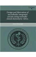 Design and Fabrication of Microfluidic Integrated Circuits Using Normally-Closed Elastomeric Valves