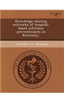 Knowledge-Sharing Networks of Hospital-Based Infection Preventionists in Kentucky
