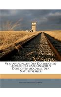 Verhandlungen Der Kaiserlichen Leopoldino-Carolinischen Deutschen Akademie Der Naturforsher