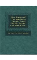 New Edition of the Babylonian Talmud: Tracts Betzah, Succah, and Moed Katan...