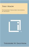 This I Know: Testimonies from Men Successful in Business
