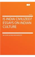 Is India Civilized? Essays on Indian Culture