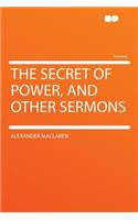 The Secret of Power, and Other Sermons