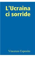 L'Ucraina ci sorride