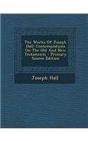 The Works of Joseph Hall: Contemplations on the Old and New Testaments, Vol 2