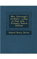 Mrs. Gorringe's Necklace: A Play in Four Acts - Primary Source Edition