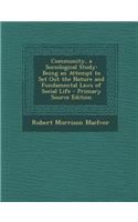 Community, a Sociological Study: Being an Attempt to Set Out the Nature and Fundamental Laws of Social Life - Primary Source Edition