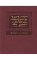 The Official Records of Robert Dinwiddie, Lieutenant-Governor of the Colony of Virginia, 1751-1758 Volume 1