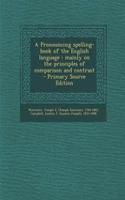 A Pronouncing Spelling-Book of the English Language: Mainly on the Principles of Comparison and Contrast