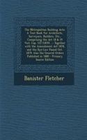 The Metropolitan Building Acts: A Text Book for Architects, Surveyors, Builders, Etc., Comprising the ACT 18 & 19 Vict. Cap. 122 (1855) ...: Together with the Amendment ACT 1878, and the Bye-Law Passed Oct. 1879: Also the General Orders Published i