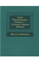 Liber Pluscardensis, Volume 1